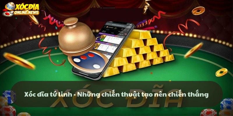 Chiến Thuật Săn Tứ Tử Trong Xóc Đĩa Và Cách Hiểu Đúng Chiến thuật săn tứ tử trong xóc đĩa