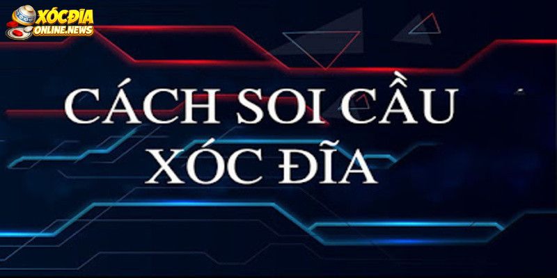 Giới thiệu Cách soi cầu xóc đĩa online